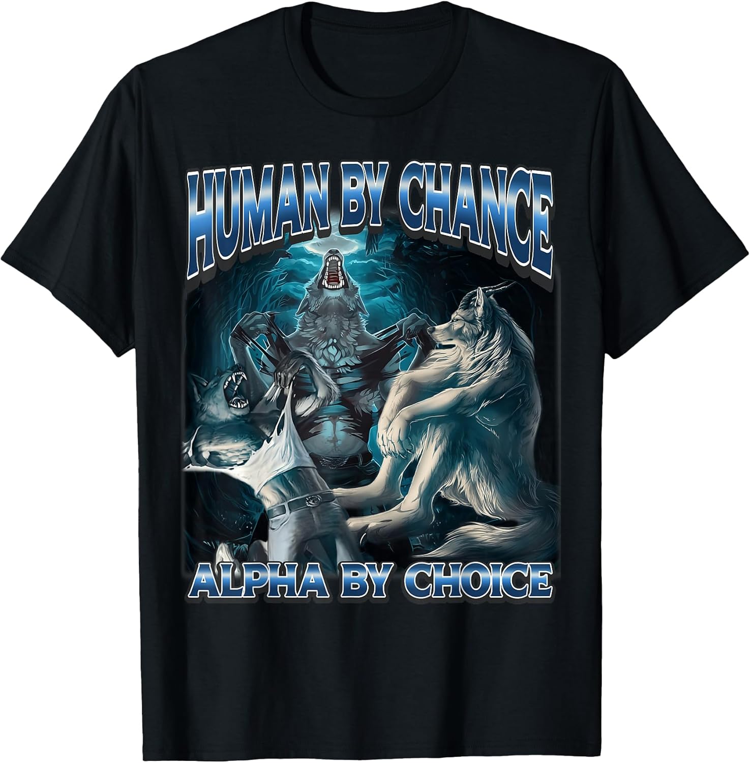 Human by Chance Alpha by Choice Cool Alpha Meme Funny Wolf T-Shirt Unisex T-shirt, Sweatshirt, Hoodie, Long Sleeve Tee