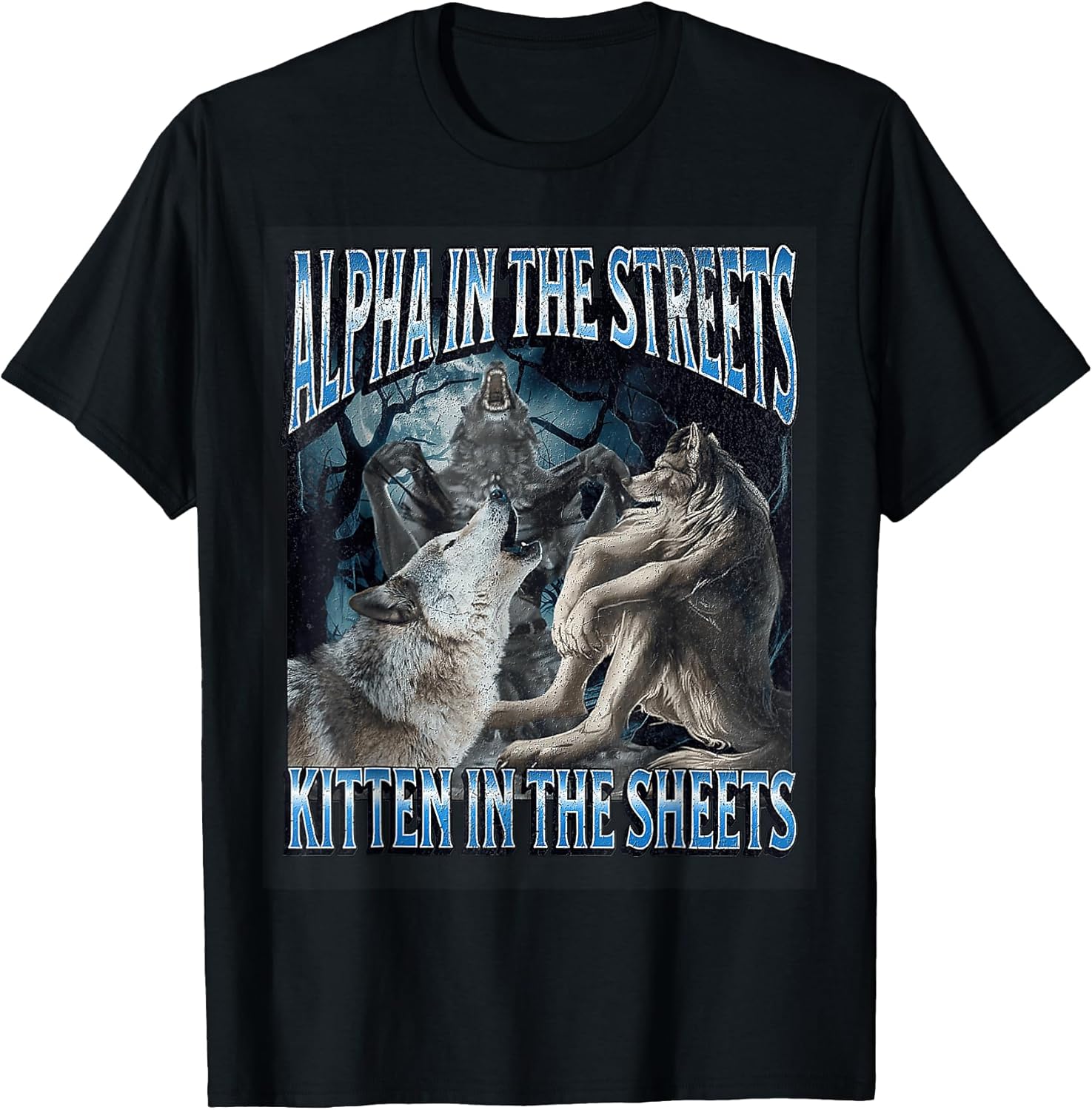 Alpha in The Streets Kitten Funny Werewolf Wolf Meme T-Shirt Unisex T-shirt, Sweatshirt, Hoodie, Long Sleeve Tee