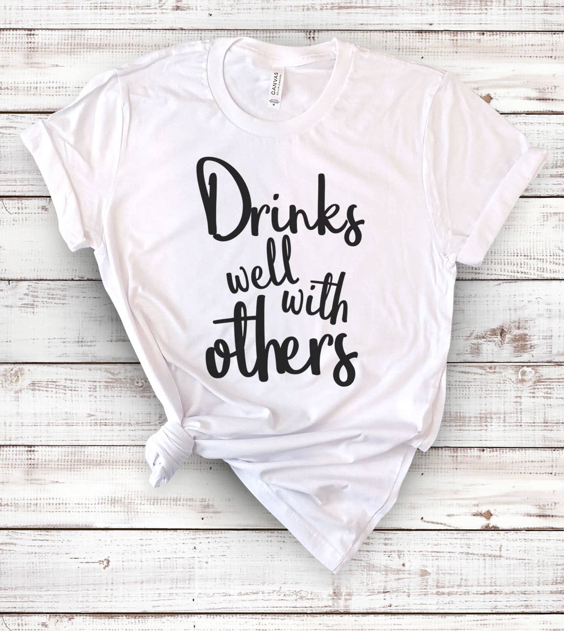 Drinks Well with Others - Funny Alcohol Sassy Fun T-Shirt