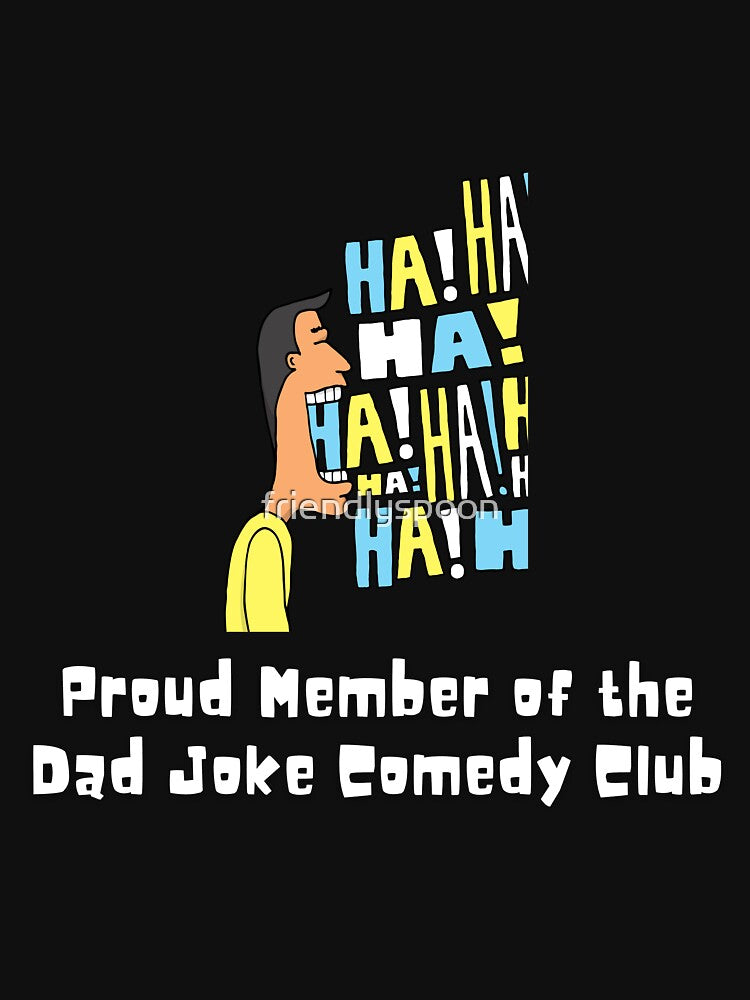 Proud Member of Dad Joke Comedy Club by friendlyspoon Unisex T-shirt, Sweatshirt, Hoodie, Long Sleeve Tee