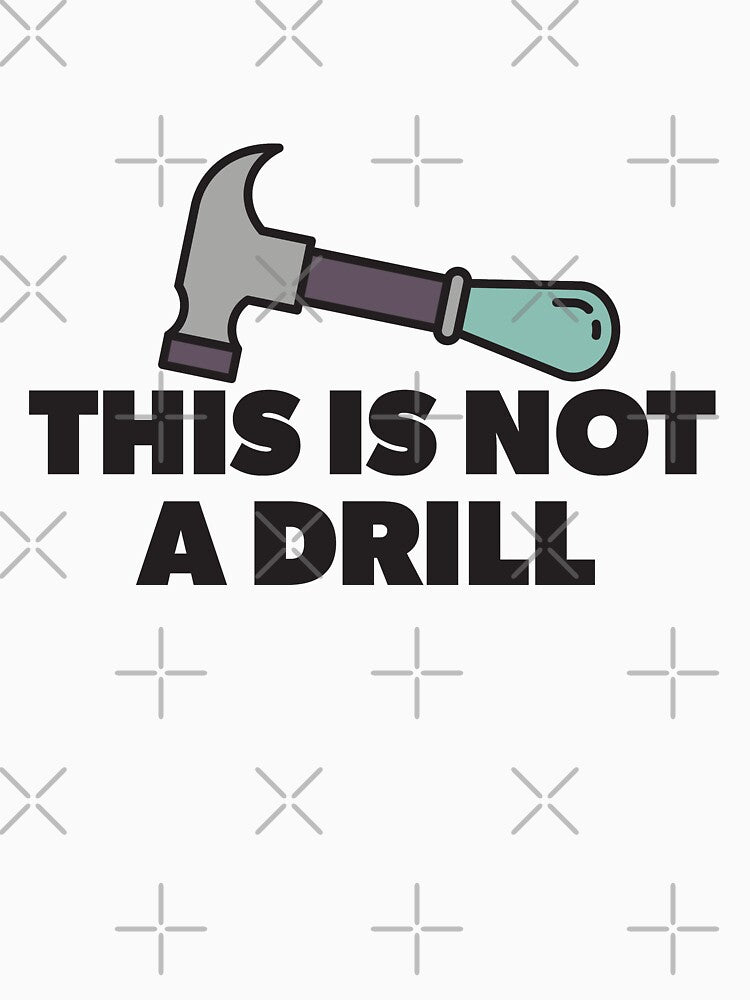 This is not a drill dad joke by RoguePixel Unisex T-shirt, Sweatshirt, Hoodie, Long Sleeve Tee