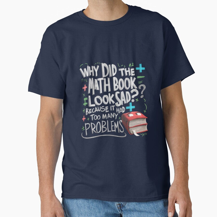 DAD JOKE: Why did the math book look sad? Because it had too many problems, by Rajasekar Unisex T-shirt, Sweatshirt, Hoodie, Long Sleeve Tee