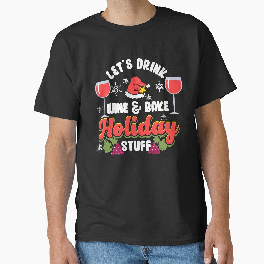 Let’s Drink Wine & Bake Holiday Stuff | Holiday Baker by Dancing Dolphin Crafts Unisex T-shirt, Sweatshirt, Hoodie, Long Sleeve Tee