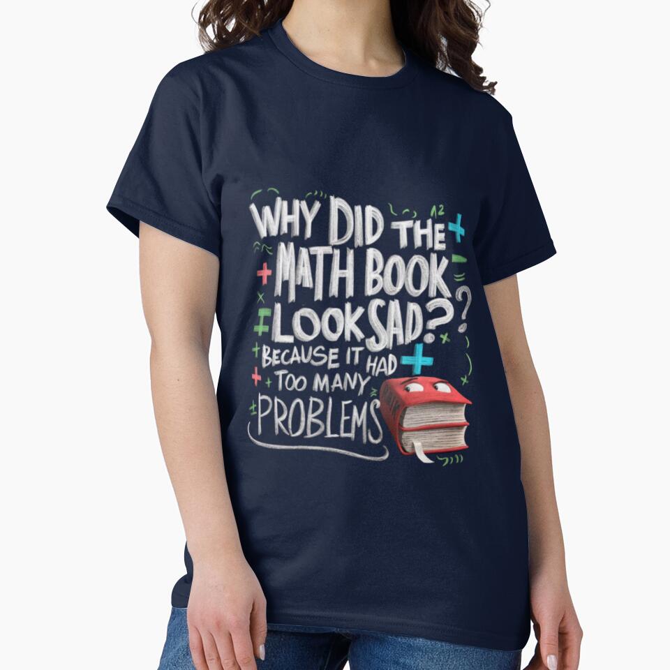 DAD JOKE: Why did the math book look sad? Because it had too many problems, by Rajasekar Unisex T-shirt, Sweatshirt, Hoodie, Long Sleeve Tee