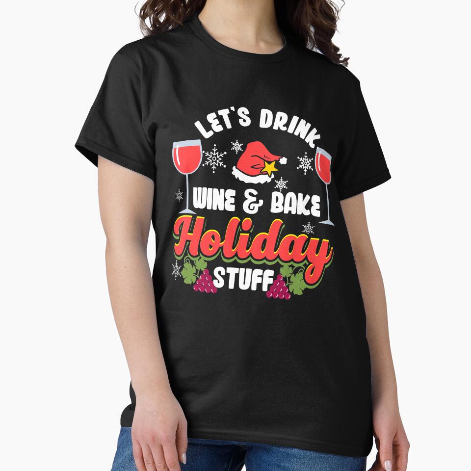 Let’s Drink Wine & Bake Holiday Stuff | Holiday Baker by Dancing Dolphin Crafts Unisex T-shirt, Sweatshirt, Hoodie, Long Sleeve Tee